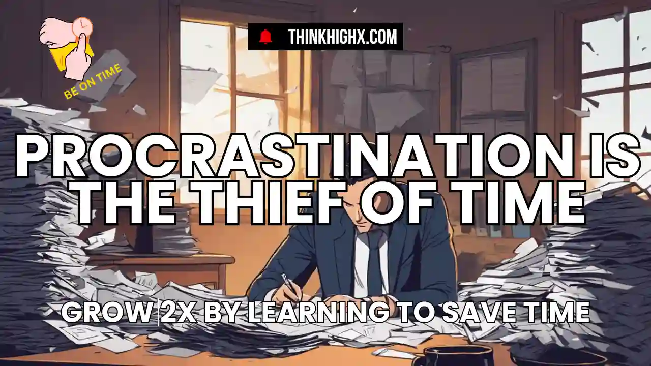 Procrastination is the thief of time